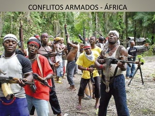 CONFLITOS ARMADOS - ÁFRICA
 