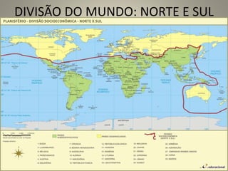 DIVISÃO DO MUNDO: NORTE E SUL
 