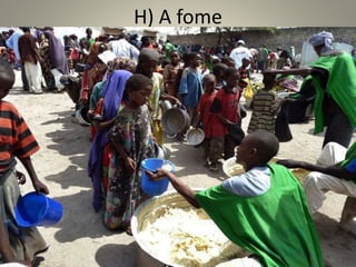 H) A fome
 