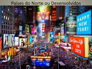 Países do Norte ou Desenvolvidos
 