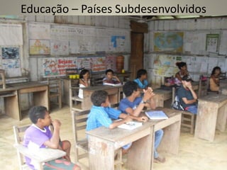 Educação – Países Subdesenvolvidos
 