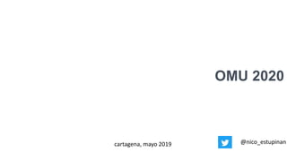 OMU 2020
cartagena, mayo 2019 @nico_estupinan
 