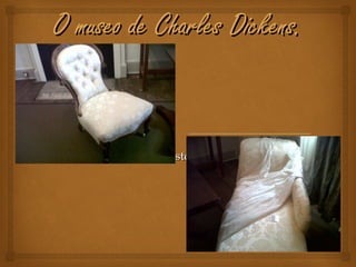 O museo de Charles Dickens. 