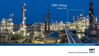 OMV Aktiengesellschaft
OMV Group
October 2016
 