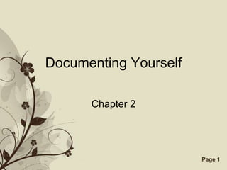 Free Powerpoint Templates Page 1
Documenting Yourself
Chapter 2
 