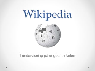 Wikipedia
I undervisning på ungdomsskolen
 