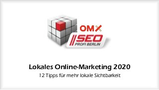 Lokales Online-Marketing 2020
12 Tipps für mehr lokale Sichtbarkeit
 