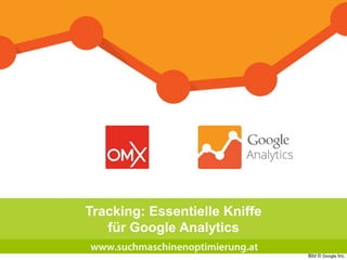 Tracking: Essentielle Kniffe
für Google Analytics
Bild © Google Inc.
 