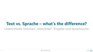 17 @peakaceag pa.ag
Text vs. Sprache – what‘s the difference?
Unterschiede zwischen „klassischer“ Eingabe und Sprachsuche
 