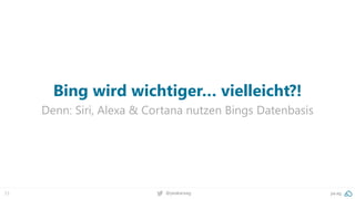 23 @peakaceag pa.ag
Bing wird wichtiger… vielleicht?!
Denn: Siri, Alexa & Cortana nutzen Bings Datenbasis
 