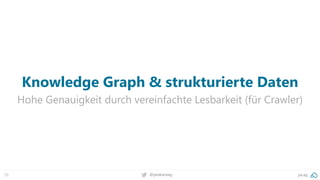 29 @peakaceag pa.ag
Knowledge Graph & strukturierte Daten
Hohe Genauigkeit durch vereinfachte Lesbarkeit (für Crawler)
 