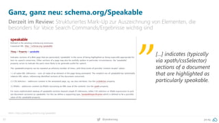 37 @peakaceag pa.ag
Ganz, ganz neu: schema.org/Speakable
Derzeit im Review: Strukturiertes Mark-Up zur Auszeichnung von Elementen, die
besonders für Voice Search Commands/Ergebnisse wichtig sind
Mehr: https://pending.schema.org/speakable
[…] indicates (typically
via xpath/cssSelector)
sections of a document
that are highlighted as
particularly speakable.
„
 