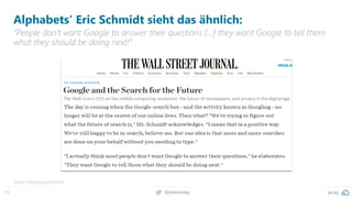 75 pa.ag@peakaceag
Alphabets‘ Eric Schmidt sieht das ähnlich:
“People don’t want Google to answer their questions […] they want Google to tell them
what they should be doing next!”
Quelle: http://pa.ag/2yvx5Om
 