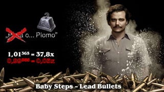 1,01365 = 37,8x
Baby Steps – Lead Bullets
 