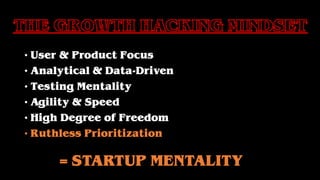 • User & Product Focus
• Analytical & Data-Driven
• Testing Mentality
• Agility & Speed
• High Degree of Freedom
• Ruthless Prioritization
= STARTUP MENTALITY
 