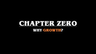 CHAPTER ZERO
WHY GROWTH?
 