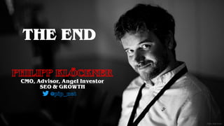 CMO, Advisor, Angel Investor
SEO & GROWTH
Foto: Karl Kratz
THE END
 
