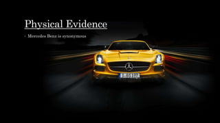 Physical Evidence
• Mercedes Benz is synonymous
 