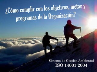 ISO 14001:2004
Sistema de Gestión Ambiental
 