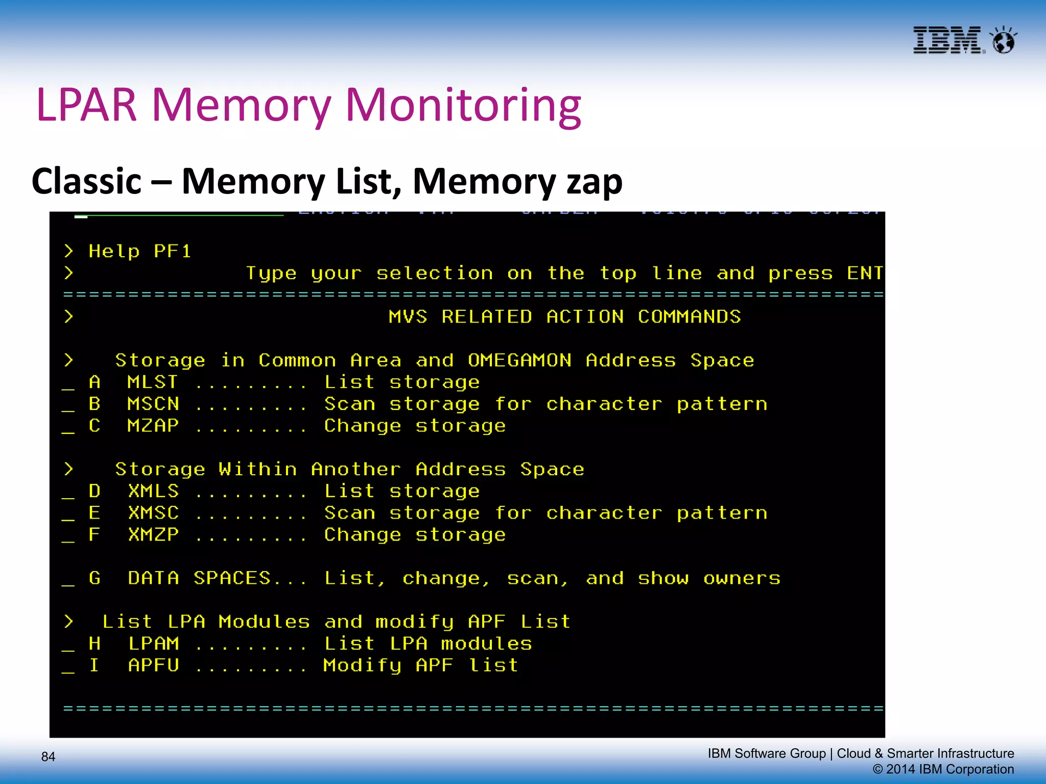 IBM Software Group | Cloud & Smarter Infrastructure
© 2014 IBM Corporation
LPAR Memory Monitoring
Classic – Memory List, Memory zap
84
 