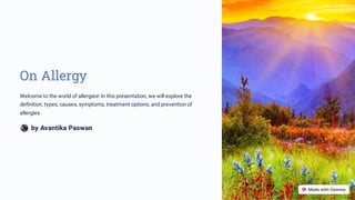 On Allergy
Welcome to the world of allergies! In this presentation, we will explore the
definition, types, causes, symptoms, treatment options, and prevention of
allergies.
by Avantika Paswan
 