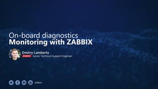 On-board diagnostics
Monitoring with ZABBIX
 