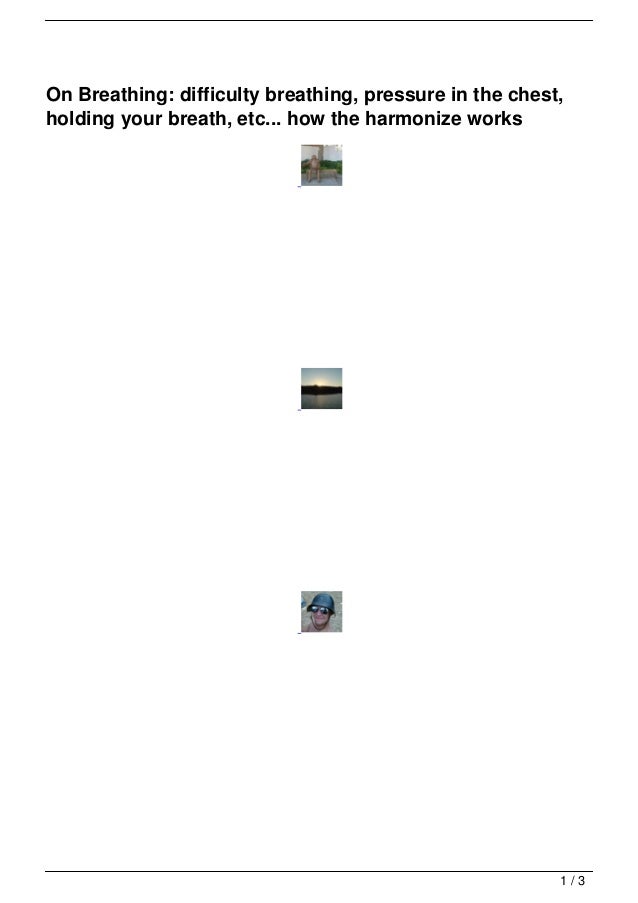 On Breathing difficulty breathing, pressure in the chest, holding your