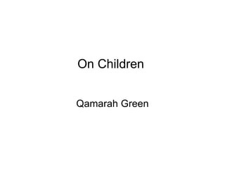 On Children  Qamarah Green 
