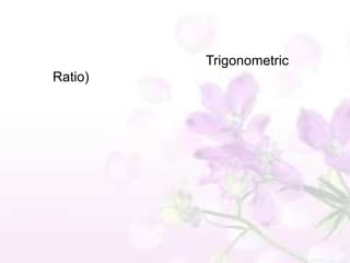 Trigonometric
Ratio)
 