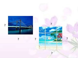 ?           ?




    ?   ?       ?



            ?
 