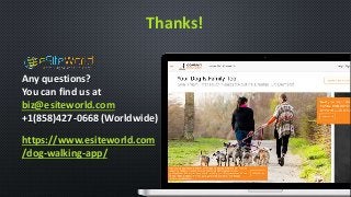 Thanks!
Any questions?
You can find us at
biz@esiteworld.com
+1(858)427-0668 (Worldwide)
https://www.esiteworld.com
/dog-walking-app/
 