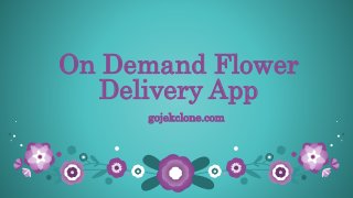 On Demand Flower
Delivery App
gojekclone.com
 