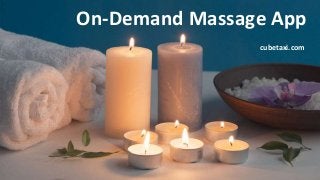 On-Demand Massage App
cubetaxi.com
 
