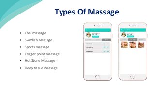  Thai massage
 Swedish Massage
 Sports massage
 Trigger point massage
 Hot Stone Massage
 Deep tissue massage
Types Of Massage
 