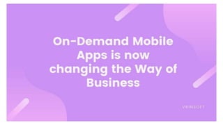 On-Demand Mobile Apps is now changing the Way of Business
