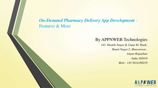 On-Demand Pharmacy Delivery App Development :
Features & More
By APPNWEB Technologies
145, Shanthi Nagar B, Gujar Ki Thadi,
Shanti Nagar-2, Mansarovar,
Jaipur Rajasthan
India 302019
Mob:- +91 9414388219
 