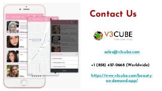 Contact Us
https://www.v3cube.com/beauty-
on-demand-app/
sales@v3cube.com
+1 (858) 427-0668 (Worldwide)
 