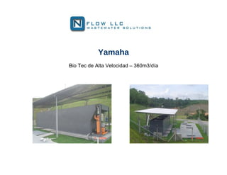 Yamaha
Bio Tec de Alta Velocidad – 360m3/día
 