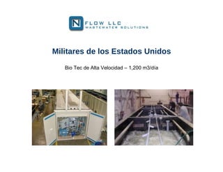 Militares de los Estados Unidos
   Bio Tec de Alta Velocidad – 1,200 m3/día
 