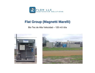 Flat Group (Magnetti Marelli)
  Bio Tec de Alta Velocidad – 120 m3 /día
 