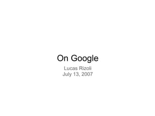 On Google
  Lucas Rizoli
 July 13, 2007
