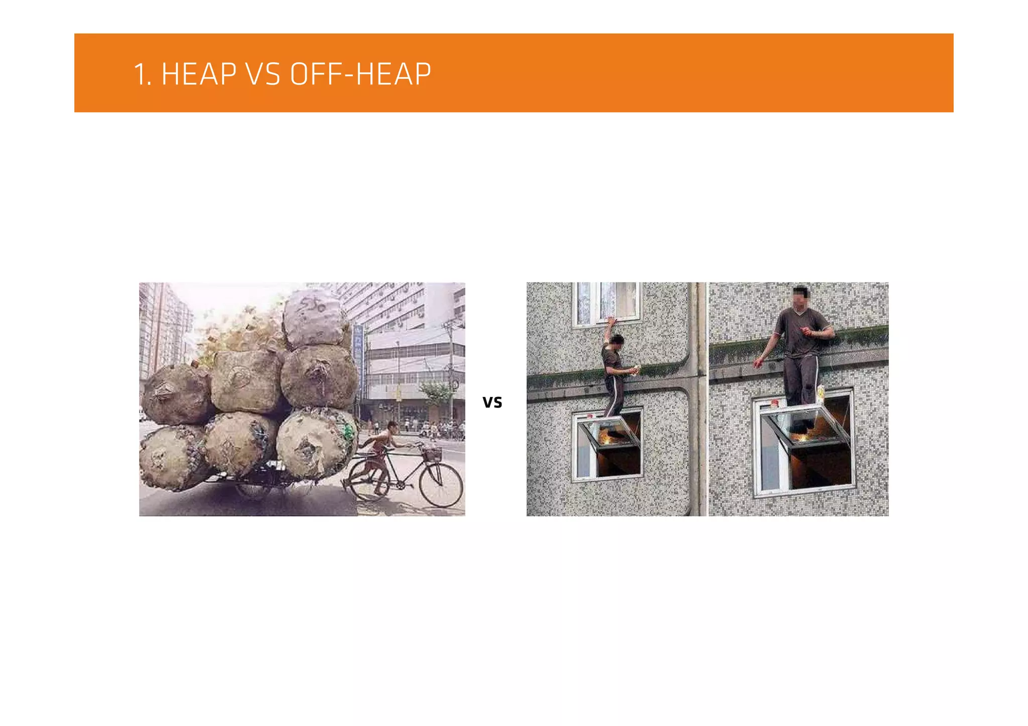 1. HEAP VS OFF-HEAP
vs
 
