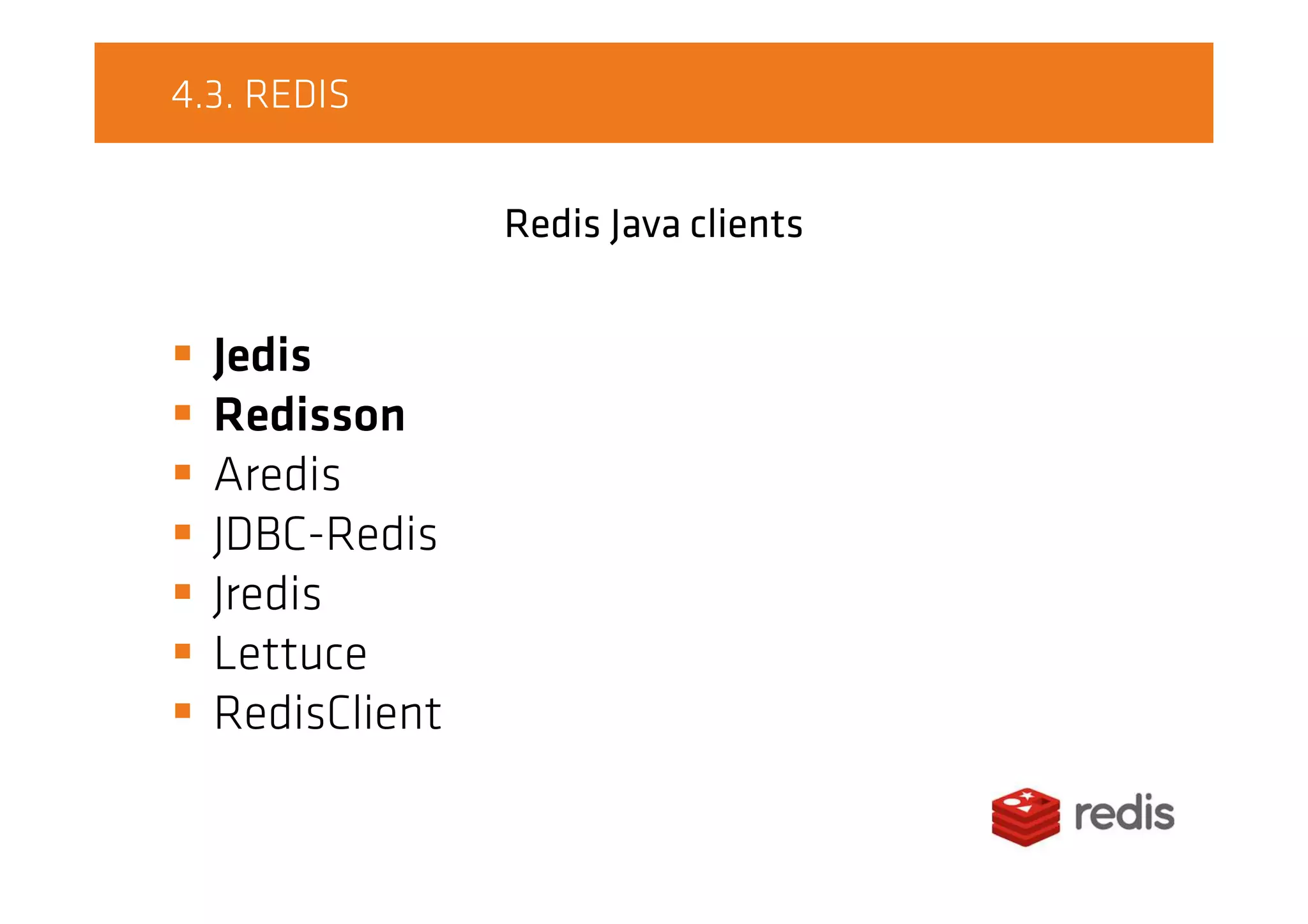 4.3. REDIS
Redis Java clients
Jedis
Redisson
Aredis
JDBC-Redis
Jredis
Lettuce
RedisClient
 