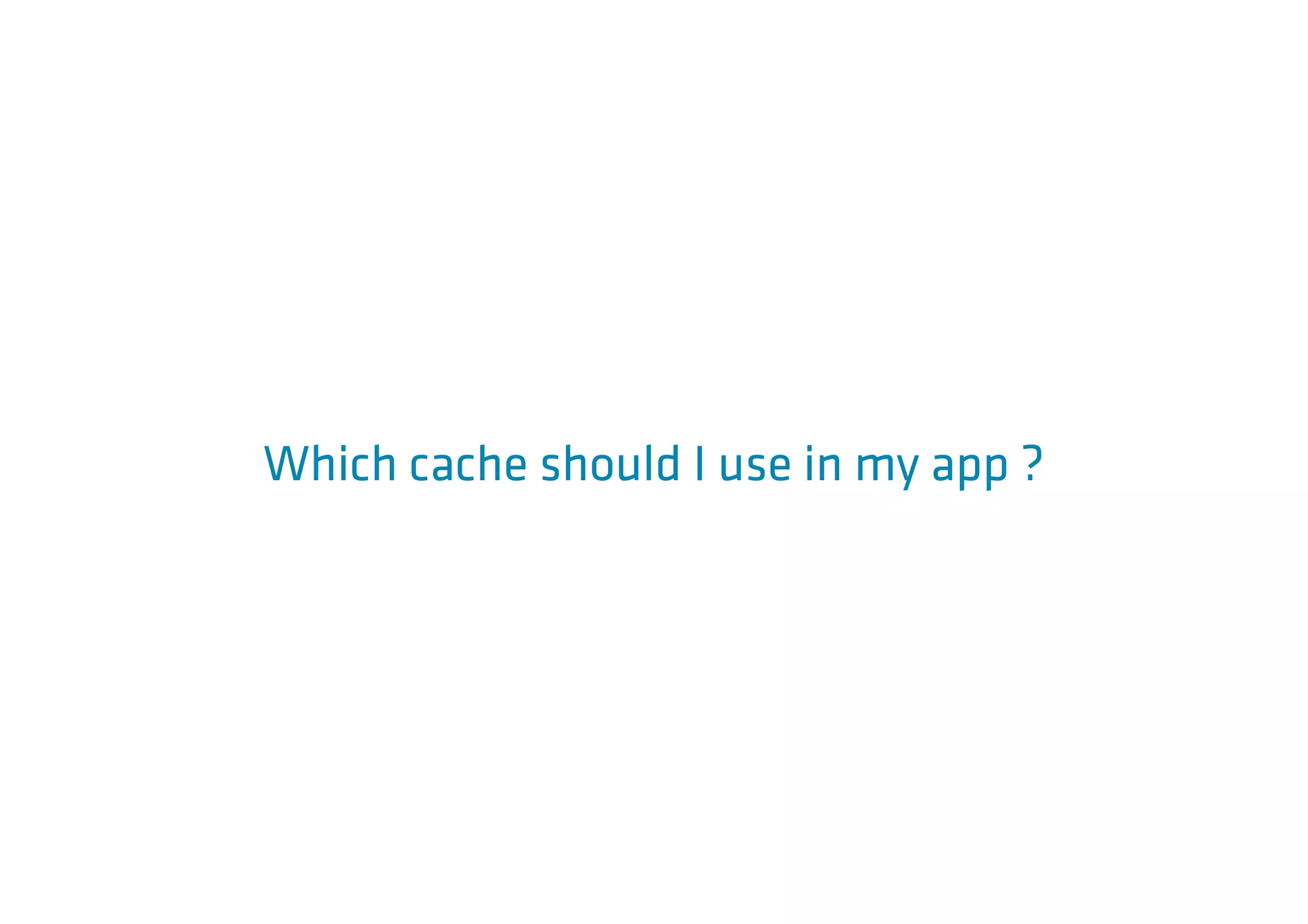 Which cache should I use in my app ?
 