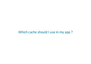 Which cache should I use in my app ?
 