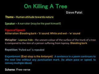 Theme – Human attitude towards nature
Speaker – A narrator (may be the poet himself)
Figureof Speech
Alliteration: Bleedin...