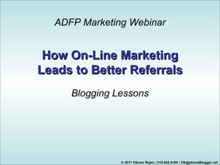 How On-Line Marketing Leads to Better Referrals ADFP Marketing Webinar Blogging Lessons 
