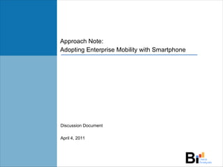 Approach Note: Adopting Enterprise Mobility with Smartphone Discussion Document April 4, 2011 