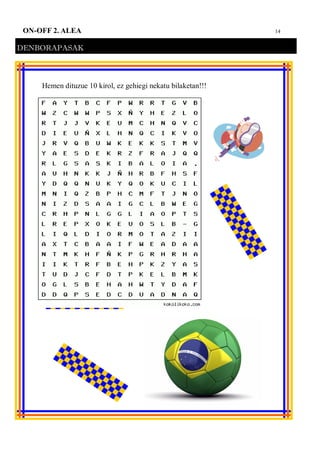 14ON-OFF 2. ALEA
DENBORAPASAK
Hemen dituzue 10 kirol, ez gehiegi nekatu bilaketan!!!
 