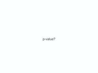 p-value?
 